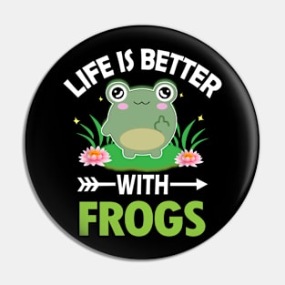 LIFE IS BETTER WITH FROGS Pin