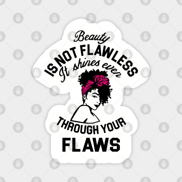 Beauty is not flawless it shines ever through your flaws Magnet by UrbanLifeApparel