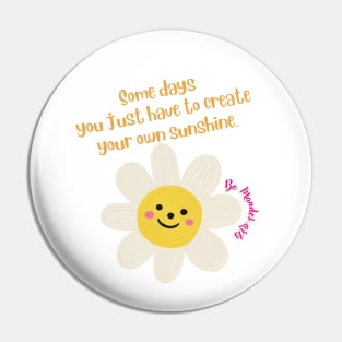 some days you just have to create your own sunshine Pin