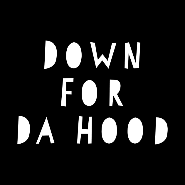 Down for Da Hood by MessageOnApparel