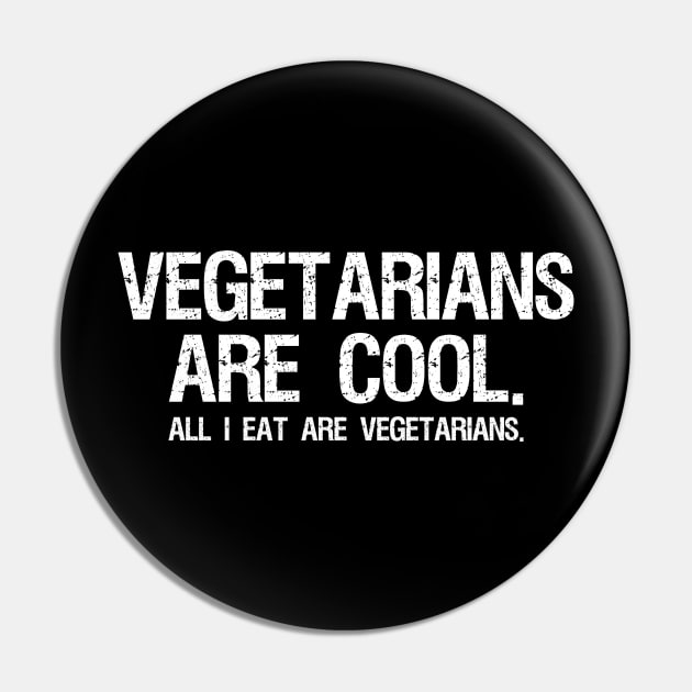 Vegetarians are cool. All I eat are vegetarians - Carnivore Pin by Styr Designs