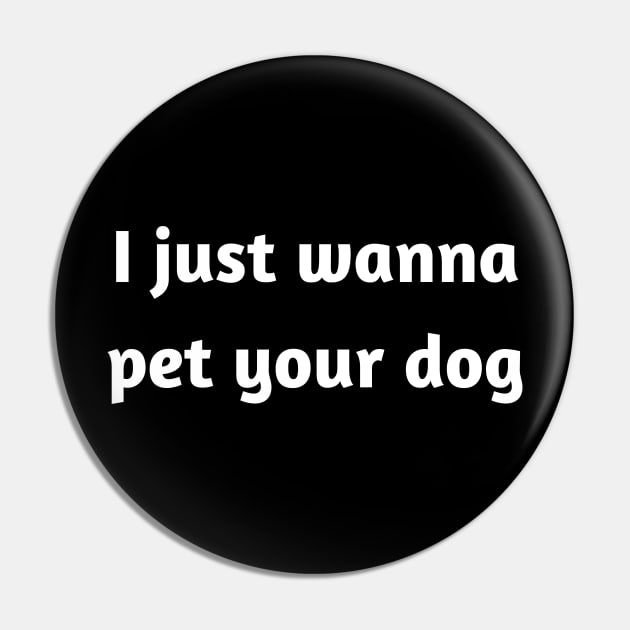 I just wanna pet your dog Pin by JetRocketDesigns