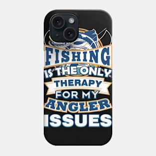 Fishing Is The Only Therapy For My Angler Issues Phone Case