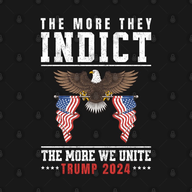 The More They Indict The More We Unite Support Trump 2024 by mstory