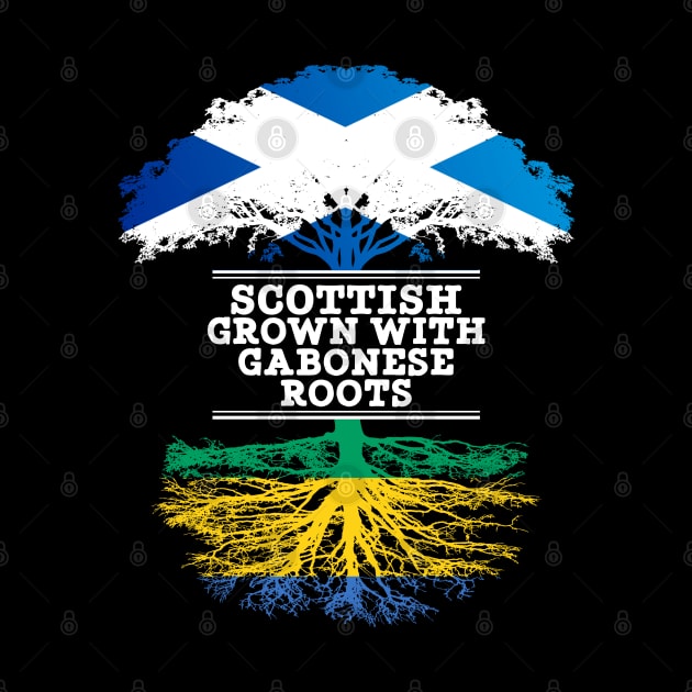 Scottish Grown With Gabonese Roots - Gift for Gabonese With Roots From Gabon by Country Flags