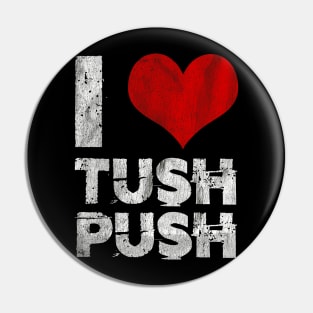 I Love Tush Push Pin