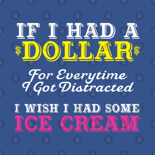 Disover Dollar for Everytime I Got Distracted Sarcastic - Sarcasm Quotes - T-Shirt