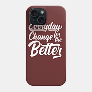 Everyday Change For The Better White Phone Case