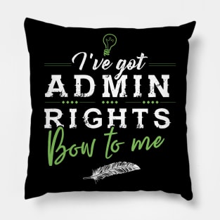 I´ve got Admin Rights Pillow