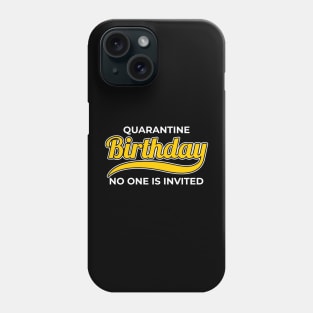 Quarantine Birthday - No One is Invited Phone Case