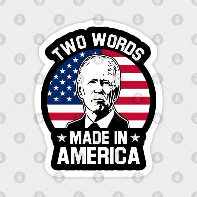 Joe Biden Says Two Words Made In America USA American Flag Funny Biden 2 Words Quote Magnet by Tshirtiz