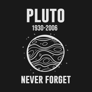 Pluto 1930-2006 never forget T-Shirt