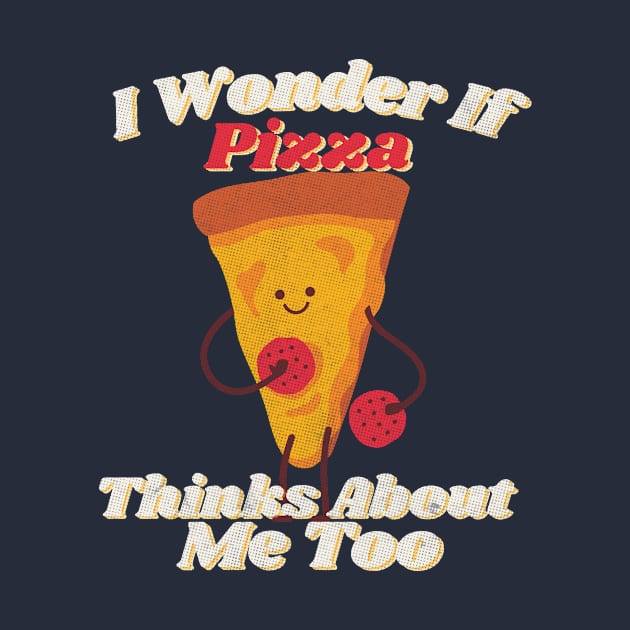 i wonder if pizza thinks about me too - Textured Tee by NiceShirtKid