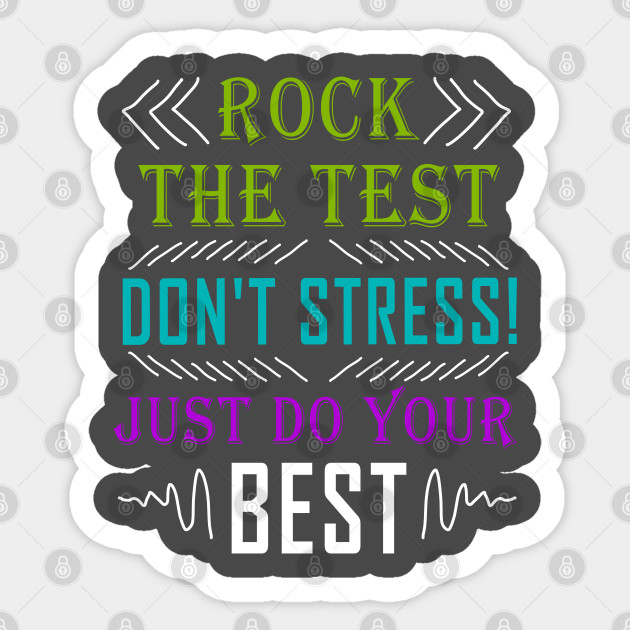 Rock The Test Don T Stress Just Do Your Best Teacher Test Day Shirt Test Day Quote Sticker Teepublic