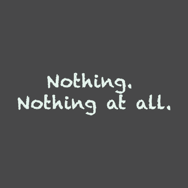 Nothing. Nothing at all. by FoolDesign