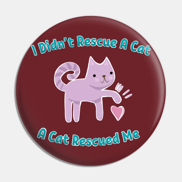 A Cat Rescued Me Pin by LittleBunnySunshine