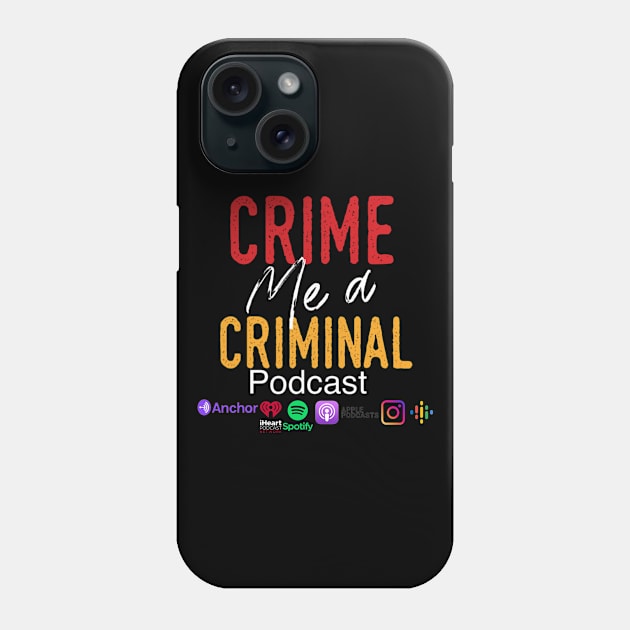 Crime Me A Criminal social media logo Phone Case by Crime Me A Criminal Podcast Official Store