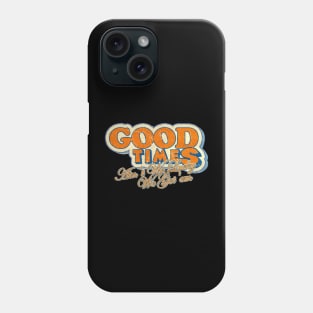 Good Times : Any time you meet a family, Phone Case