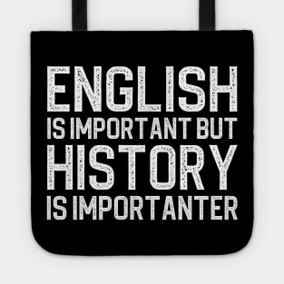 English Is Important But History Is Importanter Tote