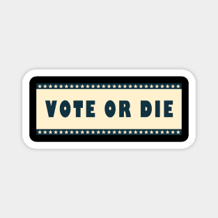 Vote or die Magnet