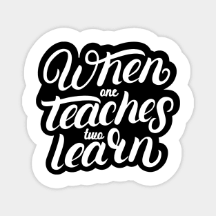 'When One Teaches Two Learns' Education Shirt Magnet