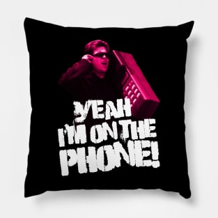 Yeah I'm on the Phone Pillow