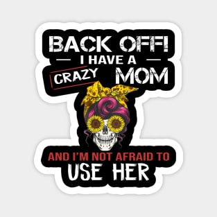 Back Off I Have A Crazy Mom Magnet