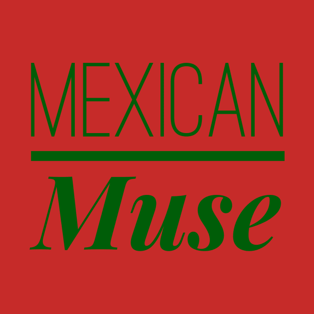 Mexican Muse by MessageOnApparel