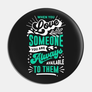 When you love someone you are always available to them Pin