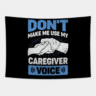 Don't Make Me Use My Caregiver Voice Tapestry