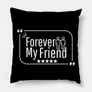 Forever my friend Pillow