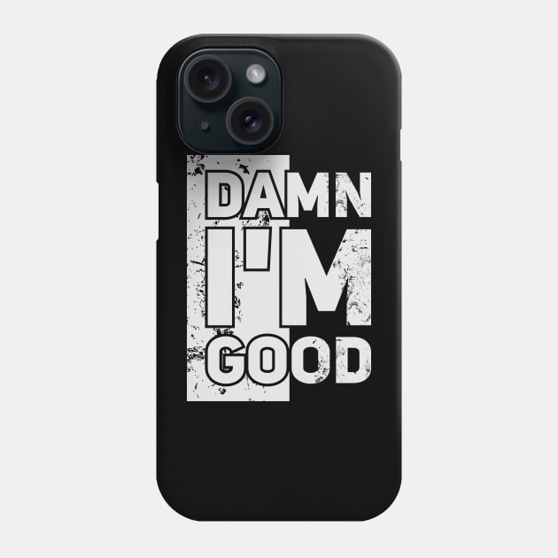 Damn I'm Good // Funny tee Phone Case by Nana On Here