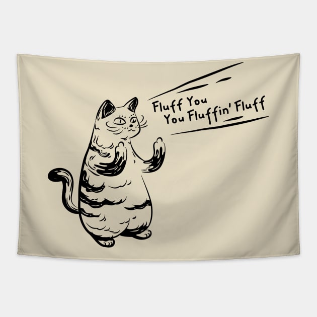 Hardcore Cat Quote Fluff You, You Fluffin' Fluff Tapestry by Attapet Original