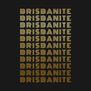 Brisbanite - Brisbane Queensland Australia People T-Shirt