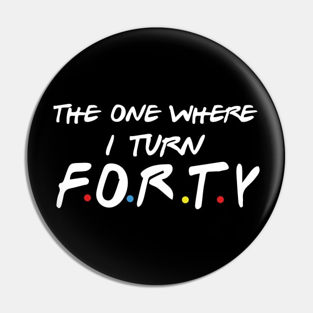 The One Where I Turn Forty Pin by xylalevans