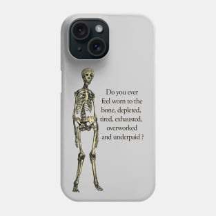 Underpaid and overworked human skeleton. Phone Case