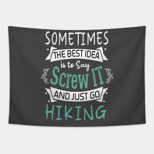 Funny Woman Girl Shirt, Hiking lover, The best idea screw is to screw it and just go hicking Tapestry