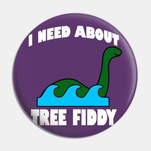 I Need About Tree Fiddy Loch Ness Monster T-Shirt - Comedic Apparel, Novelty Shirt for Monster Lovers & Quirky Gift Idea Pin