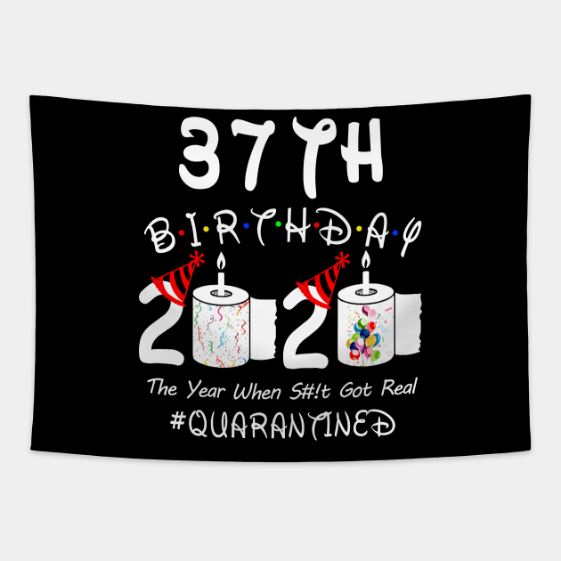 37th Birthday 2020 The Year When Shit Got Real Quarantined Tapestry by Rinte