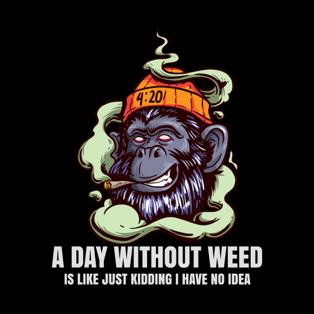 A Day Without Weed Is Like Cannabis Weed Smoking by bigD