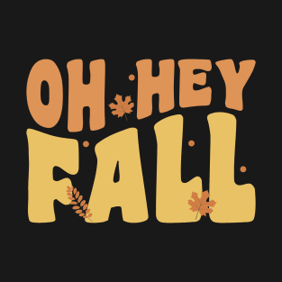 Oh Hey Fall Retro - Cute Autumn Sayings. T-Shirt