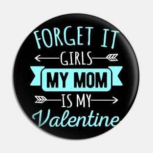 Forget It Girls My Mom Is My Valentines Funny Valentines Day Gift Pin