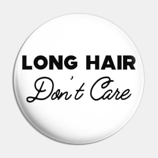 Long Hair Don't care Pin