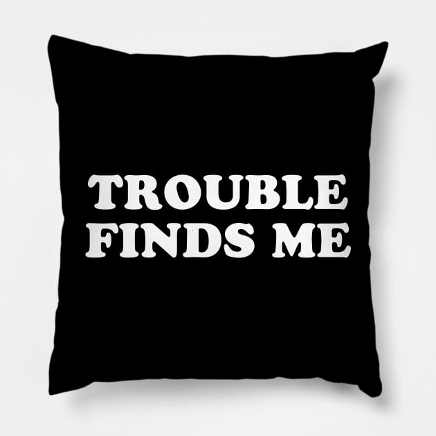 Trouble Finds Me Pillow by sunima