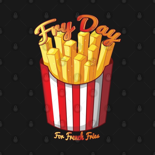 Fry Day For French Fries Lovers by capo_tees