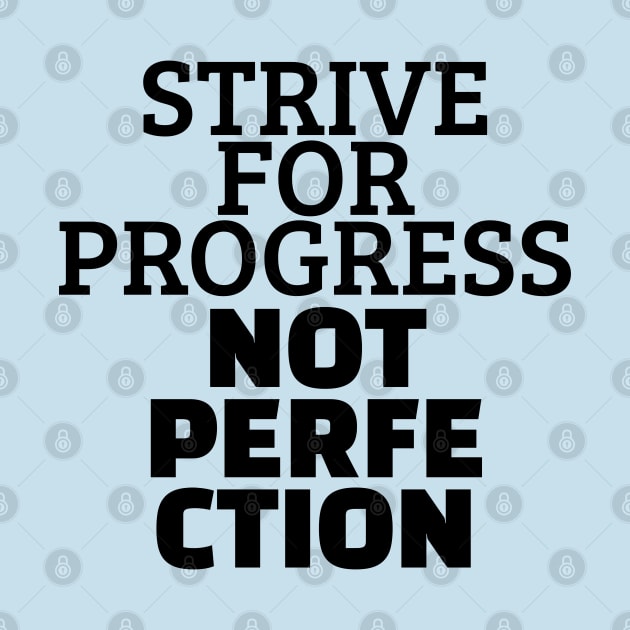 Strive For Progress Not Perfection by Texevod