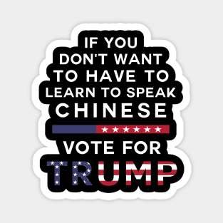 If you don't want to have to learn to speak Chinese Vote For Trump Magnet