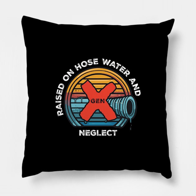 Gen X - Raised on hose water and neglect Pillow by Adam Brooq