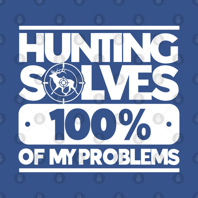 Disover Hunting Solves 100% Of My Problems Deer Hunting Hunter - Deer Hunting - T-Shirt