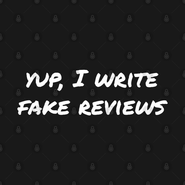 Yup, I write fake reviews by EpicEndeavours